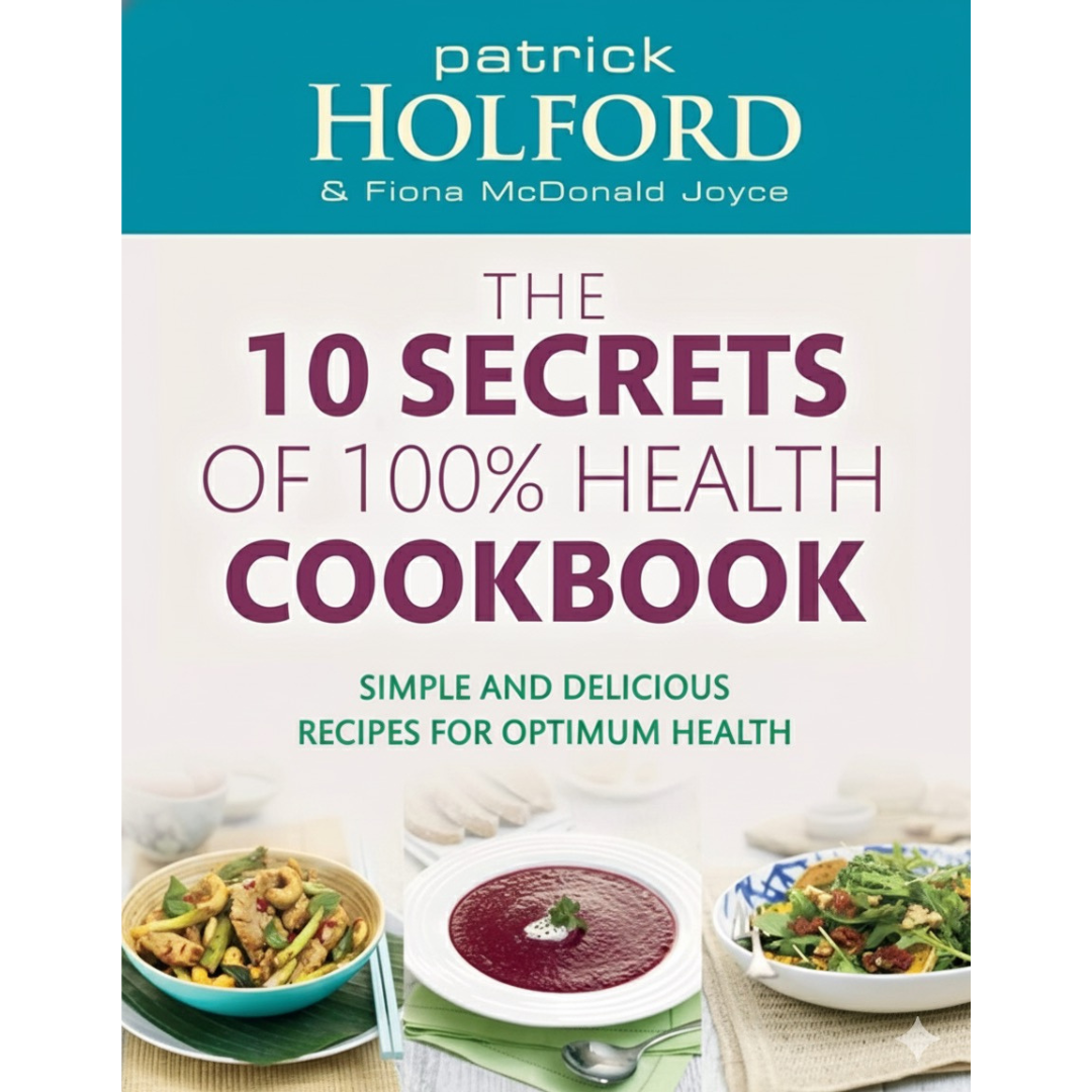 The 10 SECRETS of 100% Health COOKBOOK